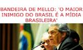 Bandeira de Mello: 'o maior inimigo do Brasil é a mídia brasileira'