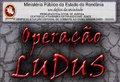 MP-RO deflagra Operação Ludus