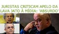 Juristas criticam apelo da Lava Jato à mídia: 'absurdo'