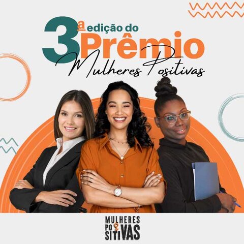 3ª edição do Prêmio Mulheres Positivas vai premiar iniciativas de mulheres da área de Ação Social - Gente de Opinião