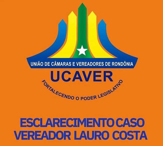 Nota de esclarecimento da União de Câmaras de Vereadores de Rondônia (UCAVER), sobre os recentes fatos ocorridos na Câmara Municipal de Cacoal - Gente de Opinião