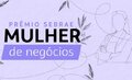 Prêmio Sebrae Mulher de Negócios 2023 