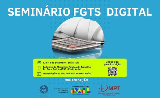 Novas regras do FGTS Digital serão apresentadas em Seminário realizado na sede do MPT em Rondônia  - Gente de Opinião