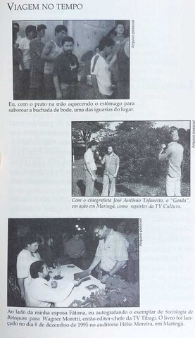 Momentos:  na fila, para a buchada de bode feita por um tio; com o cinegrafista José Antônio Tofanetto, em tempos de TV Cultura; autografando seu livro Sociologia de botequim  - Gente de Opinião