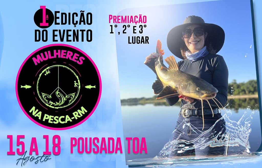 Faltam 10 dias para a 1° edição do evento "Mulheres na Pesca/RM" em Rondônia - Gente de Opinião