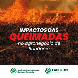 Sistema FAPERON e Sindicatos de Produtores Rurais de Rondônia destacam os impactos e prejuízos devastadores das queimadas na produção agropecuária do Estado - Gente de Opinião