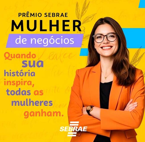 Sua história pode inspirar milhares. Prêmio Sebrae Mulher de Negócios celebra o empreendedorismo feminino - Gente de Opinião