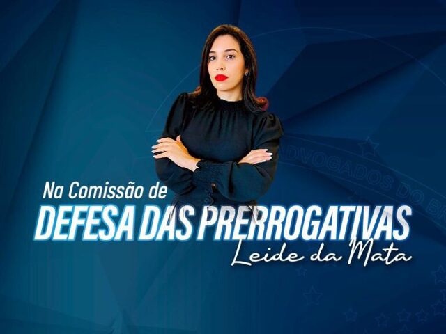 Advogada Leide da Mata na Comissão de Prerrogativas, cuja missão visa assegurar o livre exercício da advocacia - Gente de Opinião