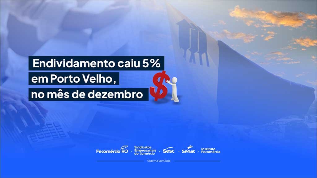 Endividamento caiu 5% em Porto Velho, no mês de dezembro  - Gente de Opinião