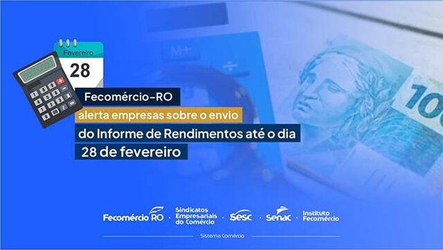 Fecomércio-RO alerta empresas sobre o envio do Informe de Rendimentos até o dia 28 de fevereiro - Gente de Opinião