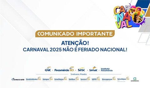 Comunicado importante Fecomércio-RO: Carnaval 2025 não é feriado nacional!