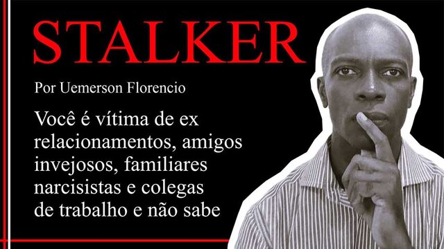 STALKER – Você é vítima de ex relacionamentos, amigos invejosos, familiares narcisistas e colegas de trabalho - Gente de Opinião