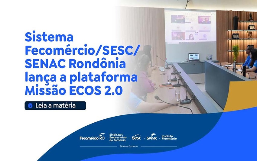 Sistema Fecomércio/SESC/SENAC Rondônia lança a plataforma Missão ECOS 2.0